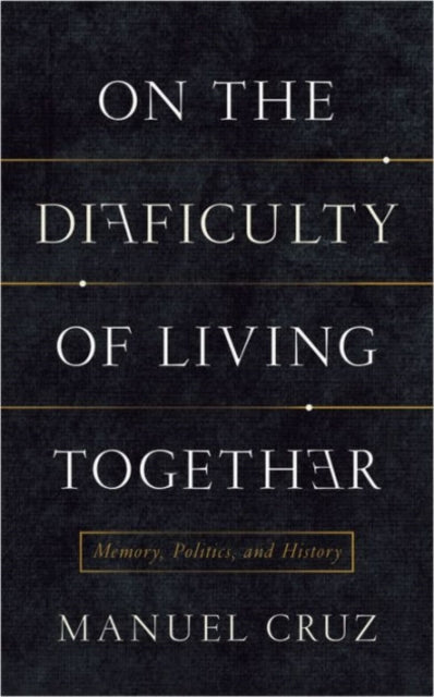Book cover of: On the Difficulty of Living Together. By: Manuel Cruz