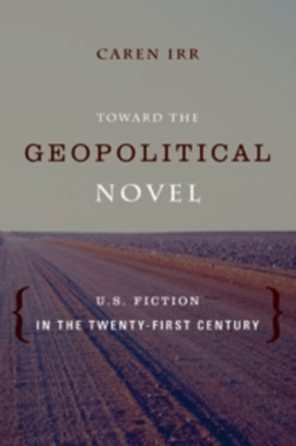 Book cover of: Toward the Geopolitical Novel. By: Caren Irr