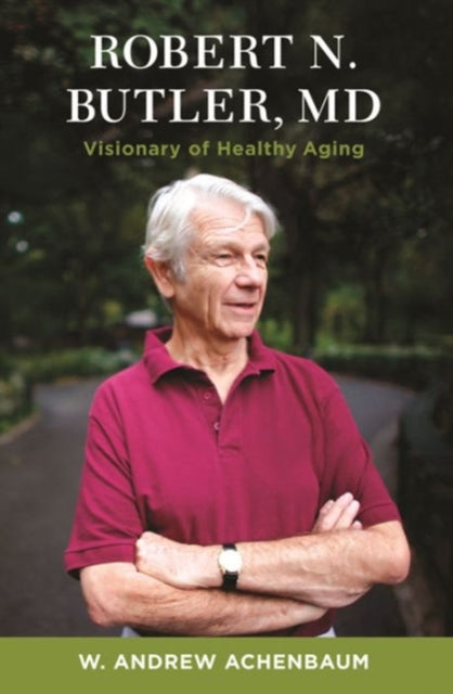 Book cover of: Robert N. Butler, MD. By: W. Andrew Achenbaum