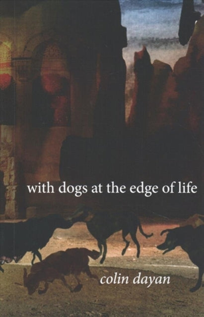 Book cover of: With Dogs at the Edge of Life. By: Colin Dayan