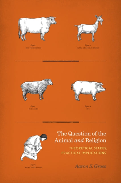 Book cover of: Question of the Animal and Religion. By: Aaron S. Gross