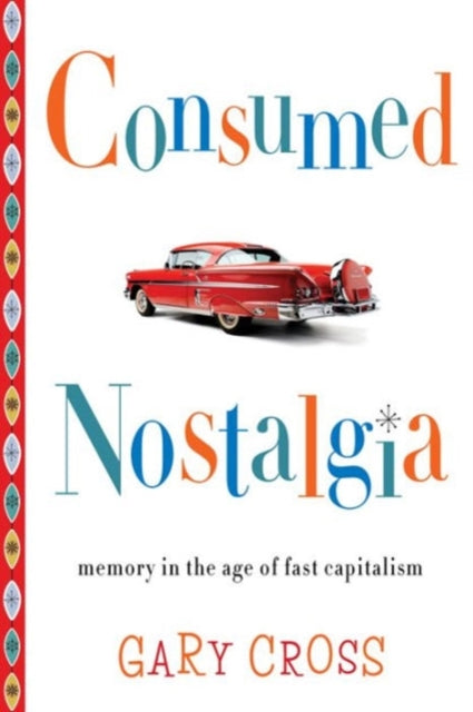 Book cover of: Consumed Nostalgia. By: Gary S. Cross
