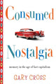 Book cover of: Consumed Nostalgia. By: Gary S. Cross