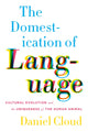 Book cover of: Domestication of Language. By: Daniel Cloud