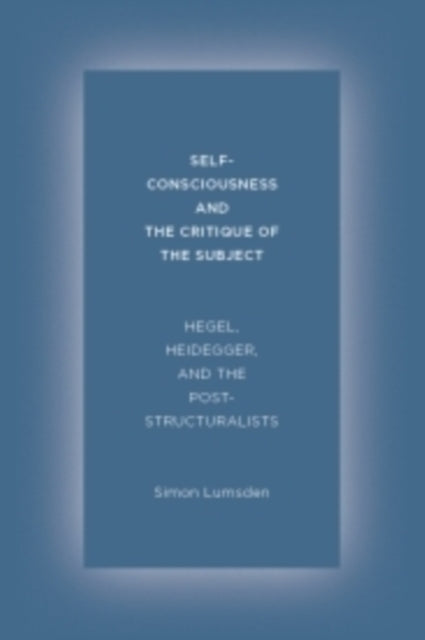 Book cover of: Self-Consciousness and the Critique of the Subject. By: Simon Lumsden