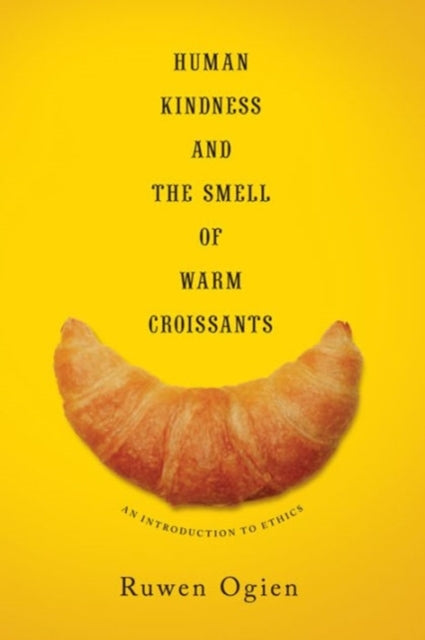 Book cover of: Human Kindness and the Smell of Warm Croissants. By: Ruwen Ogien