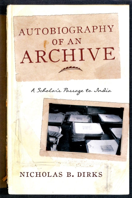 Book cover of: Autobiography of an Archive. By: Nicholas B. Dirks