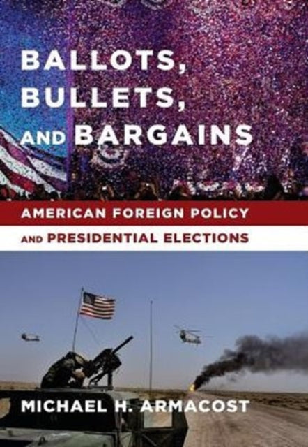 Book cover of: Ballots, Bullets, and Bargains. By: Michael H. Armacost