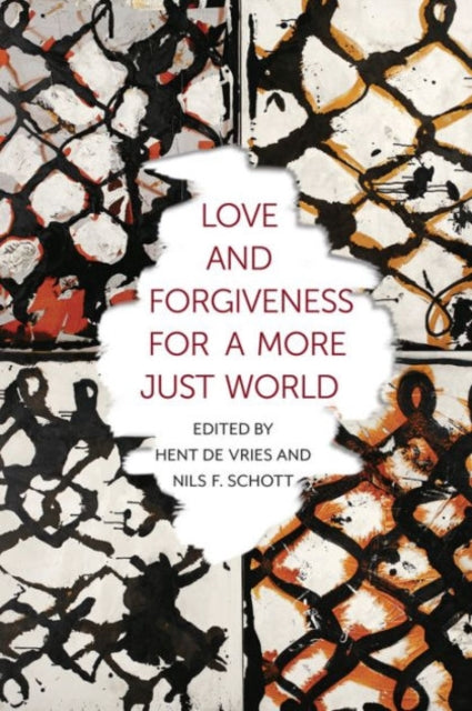 Book cover of: Love and Forgiveness for a More Just World. By: Hent de Vries