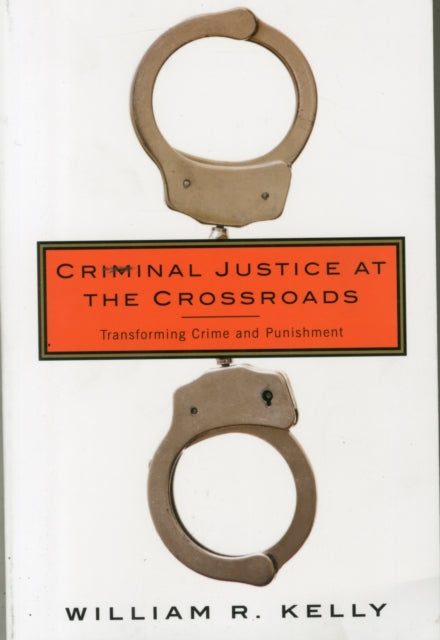 Book cover of: Criminal Justice at the Crossroads. By: William Kelly