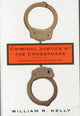 Book cover of: Criminal Justice at the Crossroads. By: William Kelly