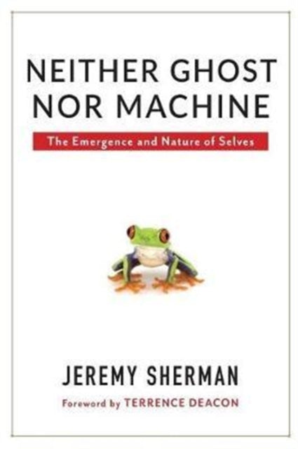 Book cover of: Neither Ghost nor Machine. By: Jeremy Sherman