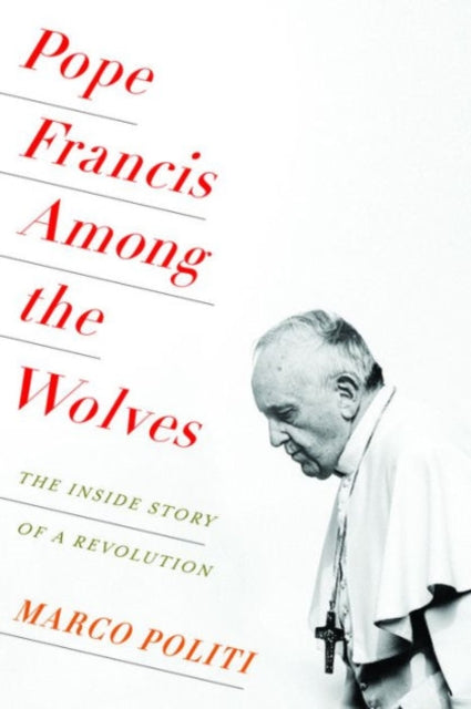 Book cover of: Pope Francis Among the Wolves. By: Marco Politi