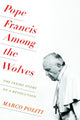 Book cover of: Pope Francis Among the Wolves. By: Marco Politi