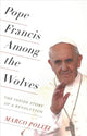 Book cover of: Pope Francis Among the Wolves. By: Marco Politi