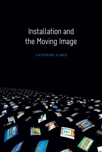 Book cover of: Installation and the Moving Image. By: Catherine Elwes