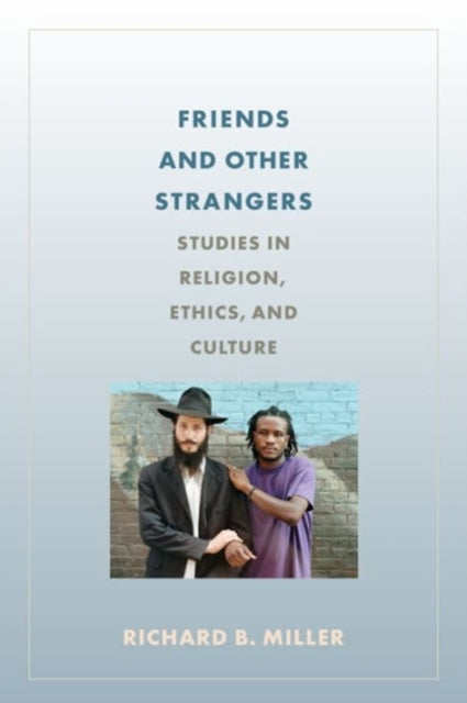 Book cover of: Friends and Other Strangers. By: Richard B. Miller