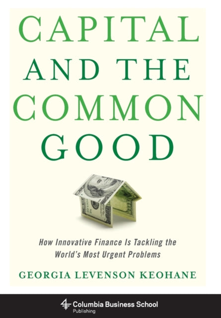 Book cover of: Capital and the Common Good. By: Georgia Levenson Keohane