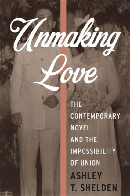 Book cover of: Unmaking Love. By: Ashley T. Shelden