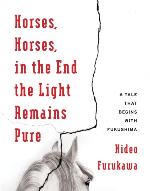 Book cover of: Horses, Horses, in the End the Light Remains Pure. By: Hideo Furukawa