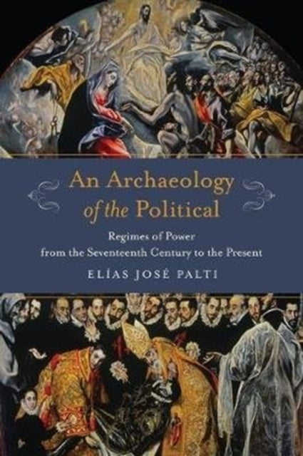 Book cover of: Archaeology of the Political. By: Elías Palti