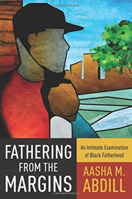 Book cover of: Fathering from the Margins. By: Aasha M. Abdill