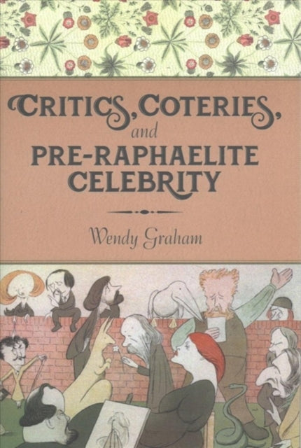 Book cover of: Critics, Coteries, and Pre-Raphaelite Celebrity. By: Wendy Graham