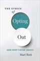 Book cover of: Ethics of Opting Out. By: Mari Ruti
