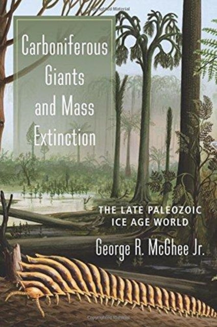 Book cover of: Carboniferous Giants and Mass Extinction. By: George McGhee Jr.