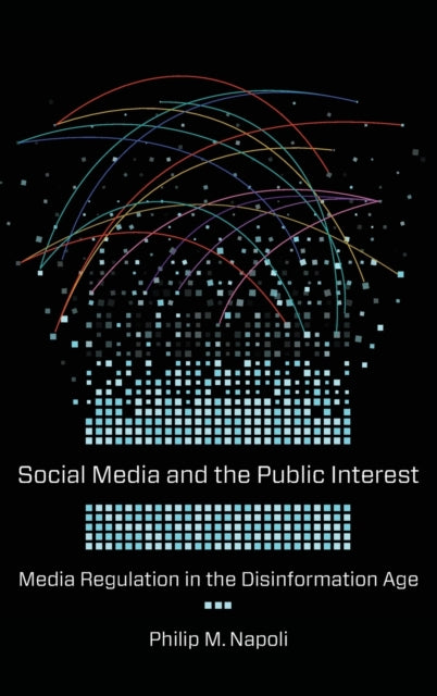 Book cover of: Social Media and the Public Interest. By: Philip M. Napoli