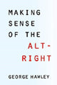 Book cover of: Making Sense of the Alt-Right. By: George Hawley