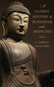 Book cover of: Global History of Buddhism and Medicine. By: C. Pierce Salguero
