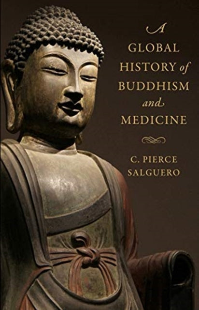 Book cover of: Global History of Buddhism and Medicine. By: C. Pierce Salguero
