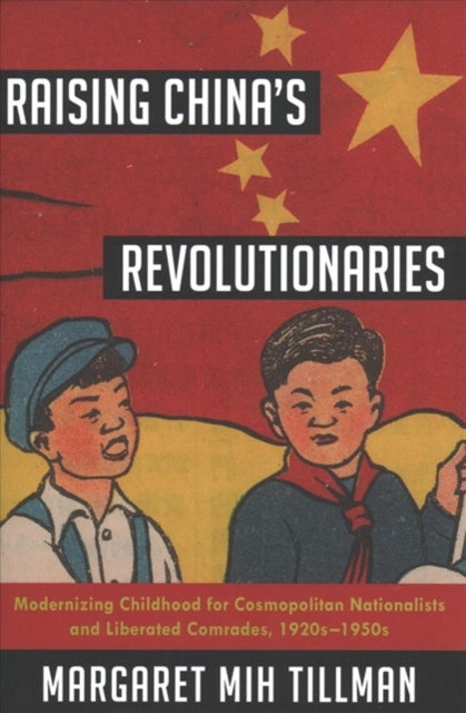 Book cover of: Raising China's Revolutionaries. By: Margaret Mih Tillman