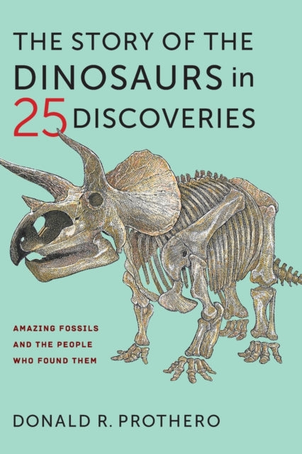 Book cover of: Story of the Dinosaurs in 25 Discoveries. By: Donald R. Prothero