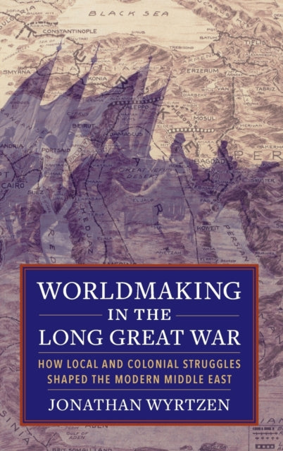 Book cover of: Worldmaking in the Long Great War. By: Jonathan Wyrtzen