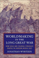 Book cover of: Worldmaking in the Long Great War. By: Jonathan Wyrtzen