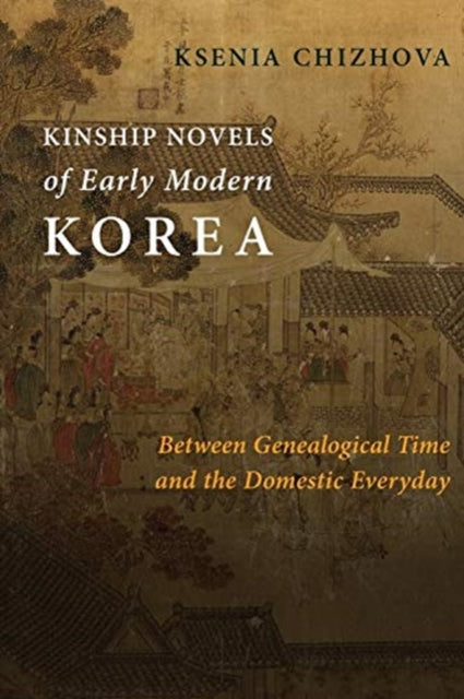 Book cover of: Kinship Novels of Early Modern Korea. By: Ksenia Chizhova