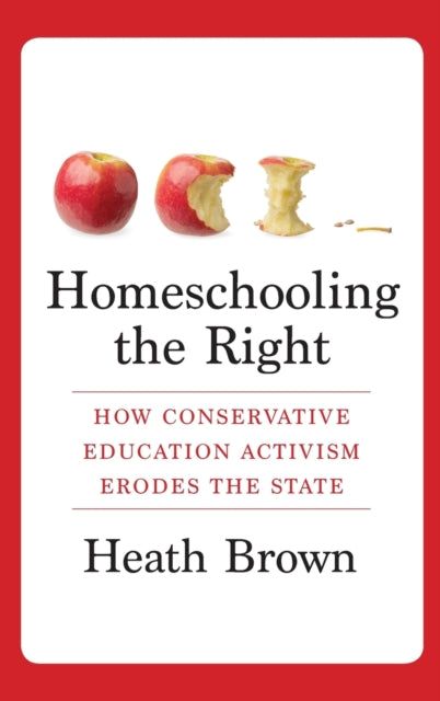 Book cover of: Homeschooling the Right. By: Heath Brown