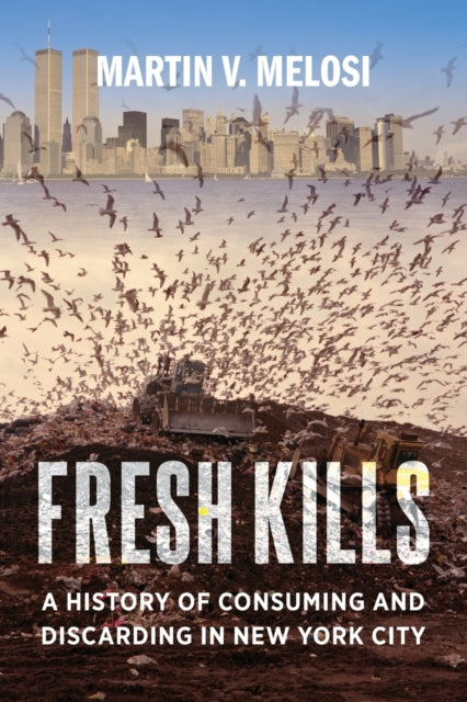 Book cover of: Fresh Kills. By: Martin V. Melosi