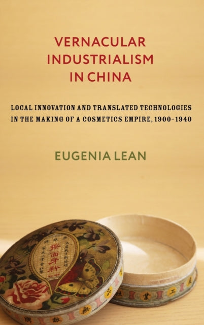 Book cover of: Vernacular Industrialism in China. By: Eugenia Lean