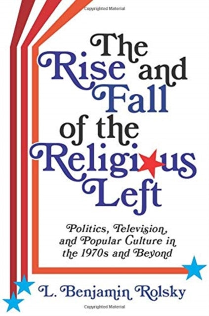 Book cover of: Rise and Fall of the Religious Left. By: L. Benjamin Rolsky