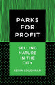 Book cover of: Parks for Profit. By: Kevin Loughran