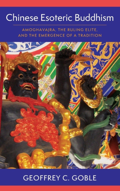 Book cover of: Chinese Esoteric Buddhism. By: Geoffrey C. Goble
