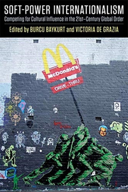 Book cover of: Soft-Power Internationalism. By: Burcu Baykurt