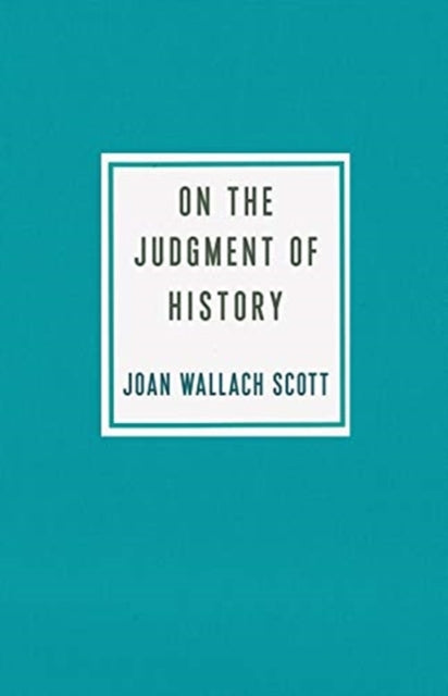 Book cover of: On the Judgment of History. By: Joan Wallach Scott