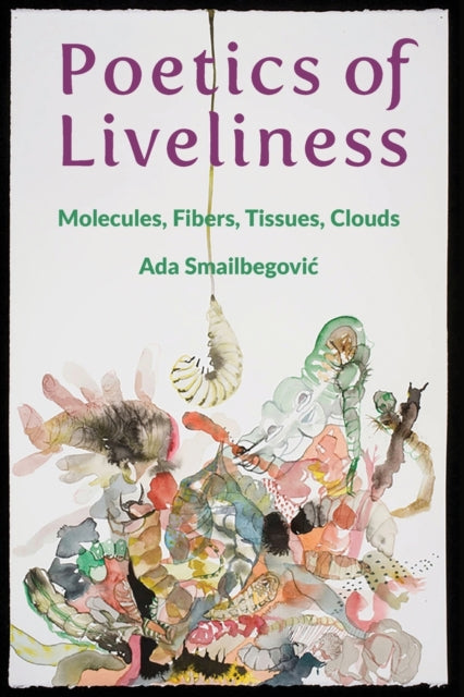 Book cover of: Poetics of Liveliness. By: Ada Smailbegovi
