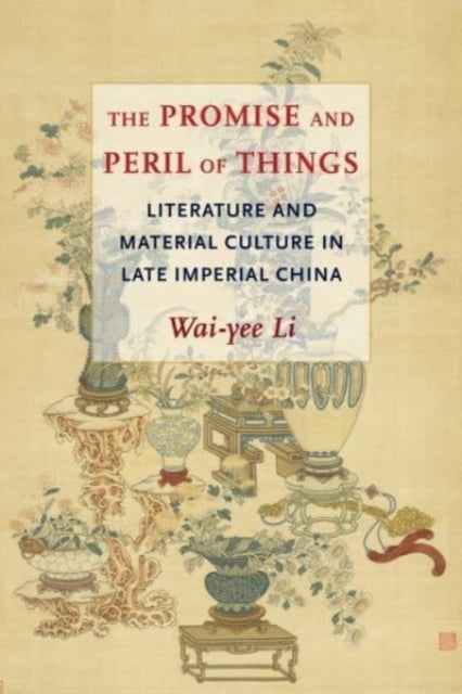 Book cover of: Promise and Peril of Things. By: Wai-yee Li