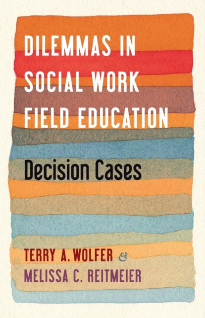 Book cover of: Dilemmas in Social Work Field Education. By: Terry Wolfer