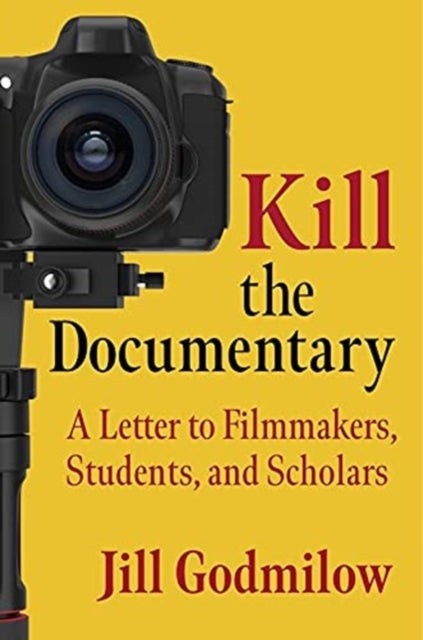 Book cover of: Kill the Documentary. By: Jill Godmilow